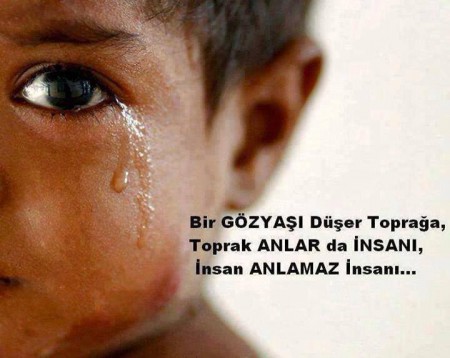 Bir GÖZYAŞI düşer toprağa, Toprak ANLAR da İNSAN, İnsan ANLAMAZ insanı...